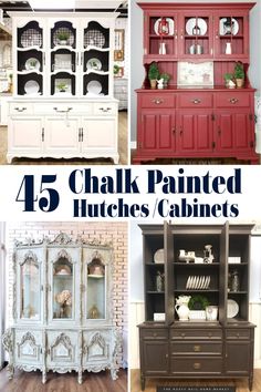 four different painted hutches and cabinets with text overlay that reads, 45 chalk painted hutches / cabinets