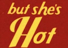 a red and yellow sign that says but she's hot