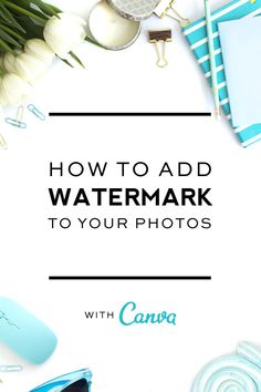 the words how to add watermark to your photos with canna on top of it