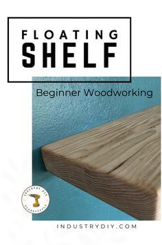 a wooden shelf with the text floating shelf beginner woodworking