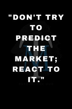 the words don't try to predict the market react to it on a black background