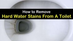 a close up of a toilet with the words how to remove hard water stains from a toilet