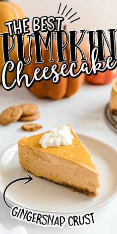 a slice of pumpkin cheesecake on a plate with the words, the best pumpkin cheesecake