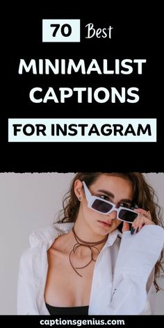 a woman in white shirt and sunglasses with text overlay that reads 70 best minimalist captions for instagram