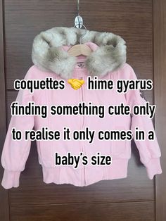 a baby's pink jacket with the words coquettes hime gyrus finding something cute only to raise it only comes in a baby's size