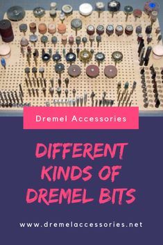 different kinds of dremel bits on a board with text overlay that reads, different kinds of dremel bits