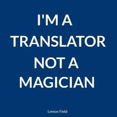 i'm a translation not a magician