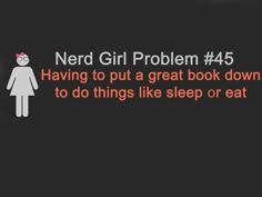 the text reads nerd girl problem 45 having to put a great book down to do things like sleep or eat