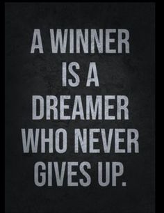 a black and white poster with the words a winner is a dreamer who never gives up