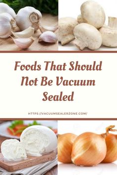 foods that should not be vacuum sealed