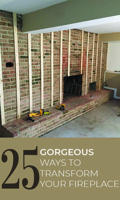 the interior of a house being remodeled with text overlay that reads 25 gorgeous ways to transform your fireplace