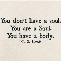 a quote from c s lewis on soul and body, with the caption you don't have a soul