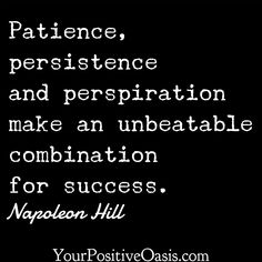 a black and white photo with the words, patience, persitence and perspiration make an unheaable combination for success for success