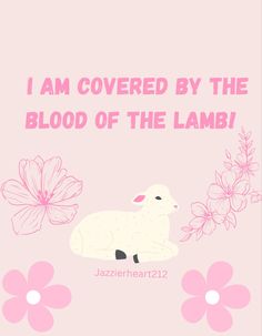 a pink card with a sheep and flowers on it that says, i am covered by the blood of the lamb