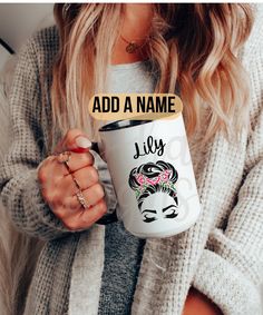 a woman holding a coffee mug with the words add a name on it