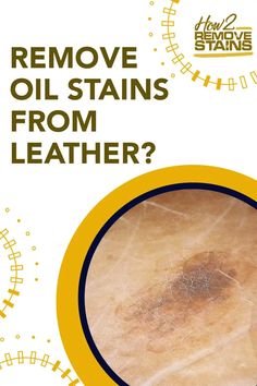 a poster with the words remove oil stains from leather? and an image of a round object