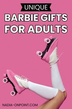 a woman in white stockings and pink shoes with roller skates on her feet, text reads unique barbie gifts for adults