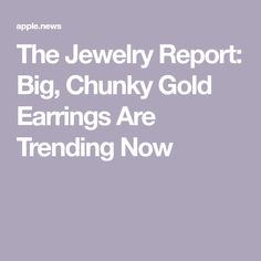 The Jewelry Report: Big, Chunky Gold Earrings Are Trending Now Chunky Gold Earrings, Instagram Ideas, Apple News, Trending Now, The Four, Paris Fashion, Paris Fashion Week, All Products, Gold Earrings