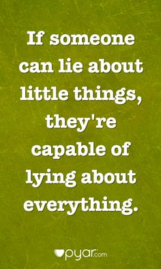 the quote if someone can lie about little things, they're capable of lying about everything