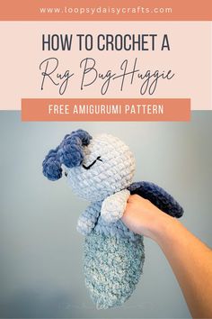 a hand holding a stuffed animal with the text how to crochet a rug bug huggie free amigurmi pattern