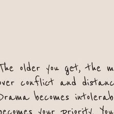 a handwritten note with the words'the older you get, the more conflict and distance drama becomes intolerable