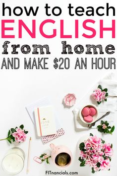 a table with flowers, candles and other items on it that says how to teach english from home and make $ 20 an hour