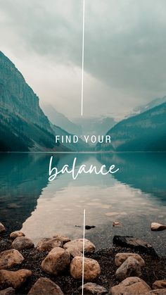 the words find your balance are in front of a lake with rocks and mountains around it