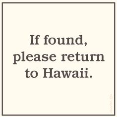 a quote that says if found, please return to hawaii on the side of a white square