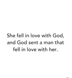 a quote that says she fell in love with god, and god sent a man that fell in love with her