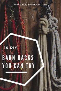 several ropes with the words 10 diy barn hacks you can't buy