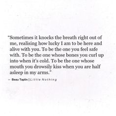 "Sometimes it knocks the breath right out of me, realising how lucky I am to be here and alive with you..." <3<3 Playing With Fire, Wild Heart, Sassy Quotes, My Books, Play Book, Infj, Pretty Words