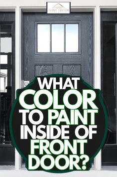 a black door with the words what color to paint inside of front door? on it