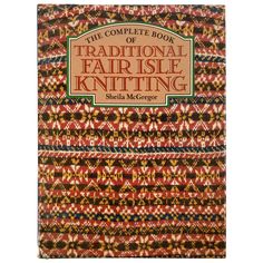 the complete book of traditional fair isle knitting