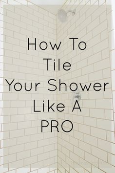 a shower with the words how to tile your shower like a pro