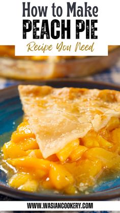 a piece of peach pie on a blue plate with text overlay that reads how to make peach pie recipe you need