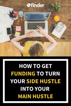 a woman working on her laptop with the text how to get funding to turn your side hustle into your main hustle