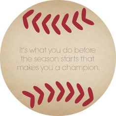 a baseball with the words it's what you do before the season starts that makes you a champion