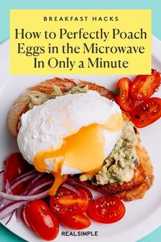 an egg is on top of some bread with tomatoes and onions next to the words breakfast hacks how to perfectly poach eggs in the microwave in only a minute