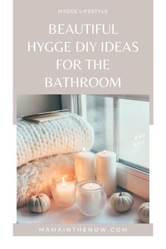 candles and blankets on a window sill with the words beautiful hygge diy ideas for the bathroom