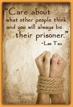 a hand tied up to a rope with the quote care about what other people think and you will always be their prisoner lao tzu