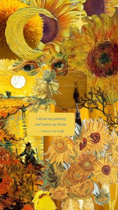 a collage of sunflowers with a quote about painting and i paint my dreams