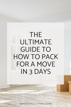 the ultimate guide to how to pack for a move in 3 days