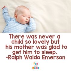 there was never a child so lovely but his mother was glad to get him to sleep