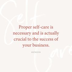 a quote that says proper self - care is necessary to be successful in the business