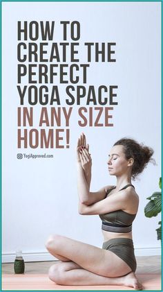 a woman sitting on the floor with her hands up in yoga position and text that reads, how to create the perfect yoga space in any size home