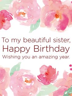 a happy birthday card with pink flowers and the words to my beautiful sister, happy birthday wishing you an amazing year