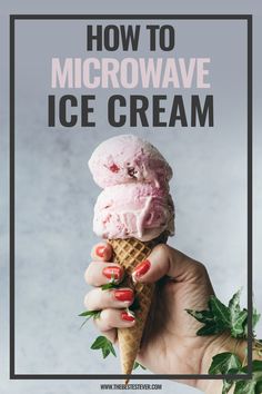 a hand holding an ice cream cone with the text how to microwave ice cream