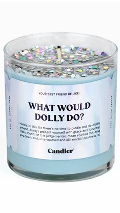 a candle that says what would dolly do? in front of a white background with the words, your best friend me like