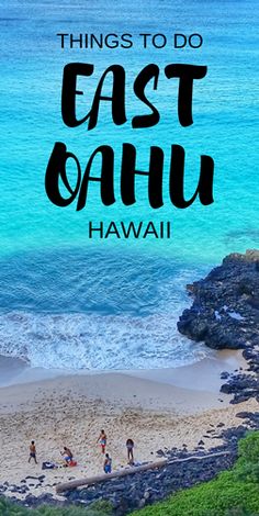 the beach with text overlay that reads things to do east oahui hawaii