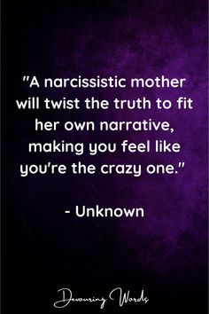 a quote that reads,'a narcissistic mother will twist the truth to fit